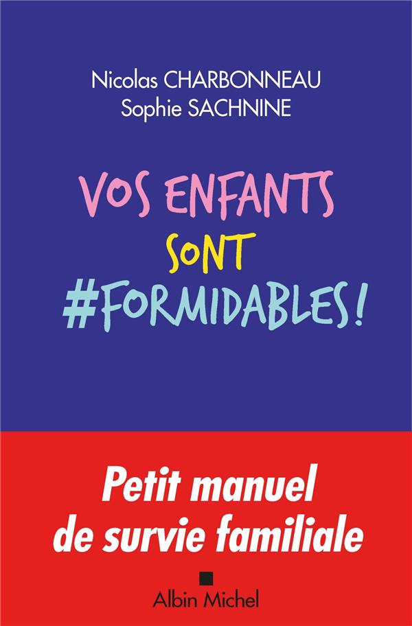 Vos enfants sont formidables ! ; petit manuel de survie familiale