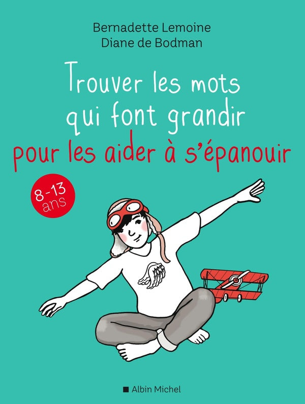 Trouver les mots qui font grandir pour les aider à s'épanouir ; 8-13 ans