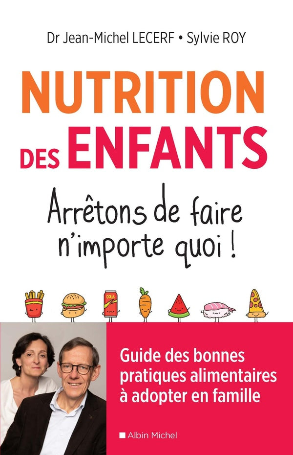 Nutrition des enfants ; arrêtons de faire n'importe quoi ! ; guide des bonnes pratiques alimentaires à adopter en famille
