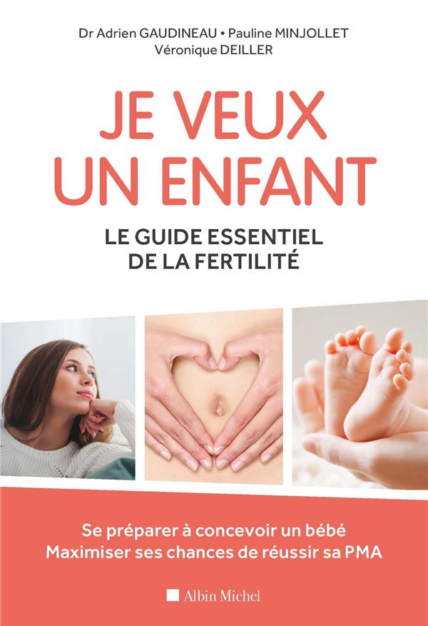 Je veux un enfant ; le guide essentiel de la fertilité ; se préparer à concevoir un bébé, maximiser ses chances de réussir sa PMA