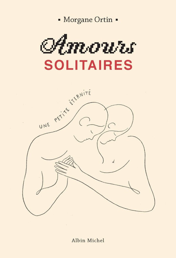 Amours solitaires ; une petite éternité