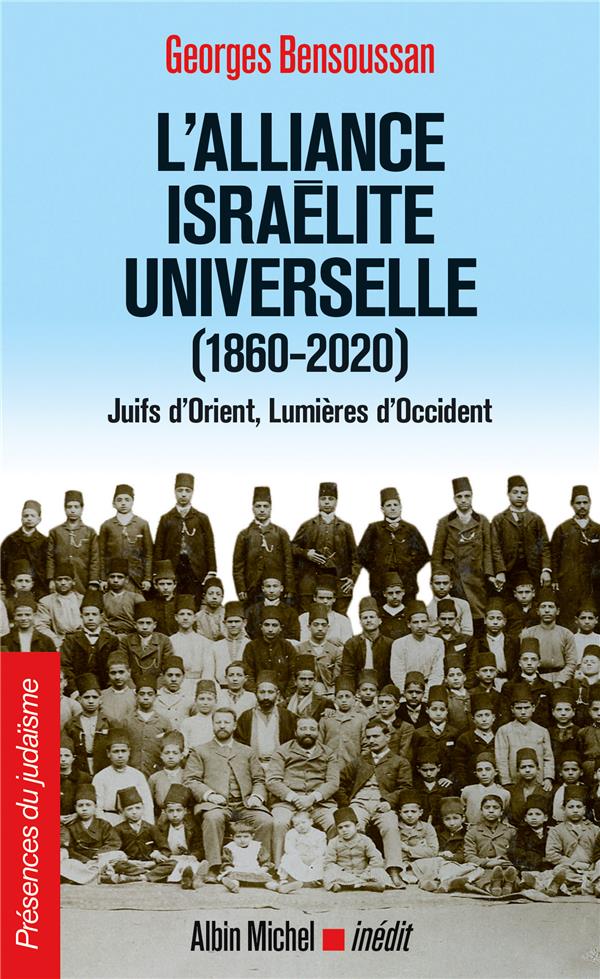 L'alliance israélite universelle (1860-2020) ; Juifs d'Orient, lumieres d'Occident