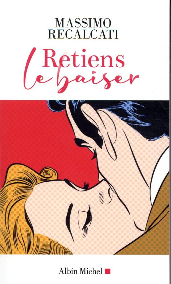 Retiens le baiser ; 7 brèves leçons sur l'amour