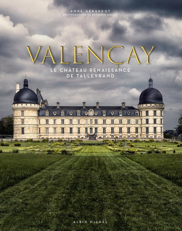 Valençay ; le château Renaissance de Talleyrand