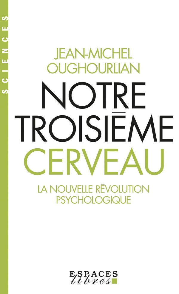Notre troisième cerveau ; la nouvelle révolution psychologique