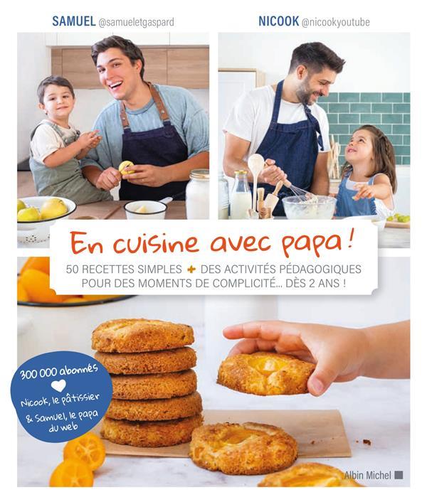 En cuisine avec papa ! ; 50 recettes simples + des activités pédagogiques pour des moments de complicité... dès 2 ans !