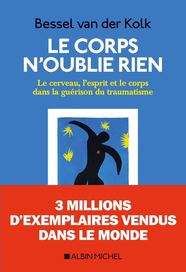Le corps n'oublie rien ; le cerveau, l'esprit et le corps dans la guérison du traumatisme
