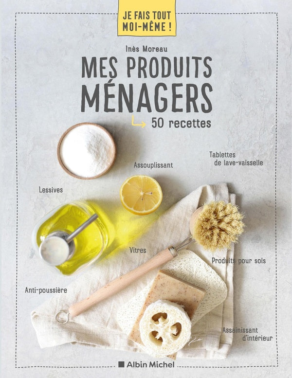 Je fais tout moi-même ! : mes produits ménager ; 50 recettes