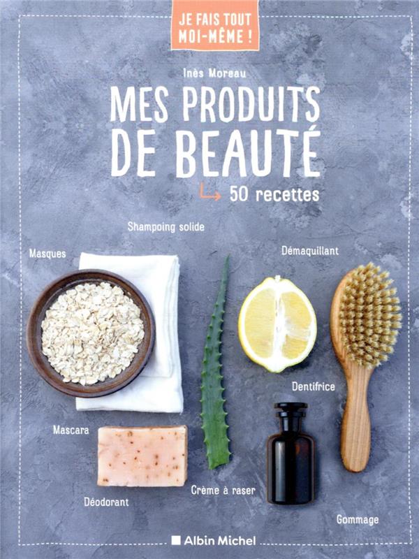 Je fais tout moi-même ! : mes produits de beauté ; 50 recettes