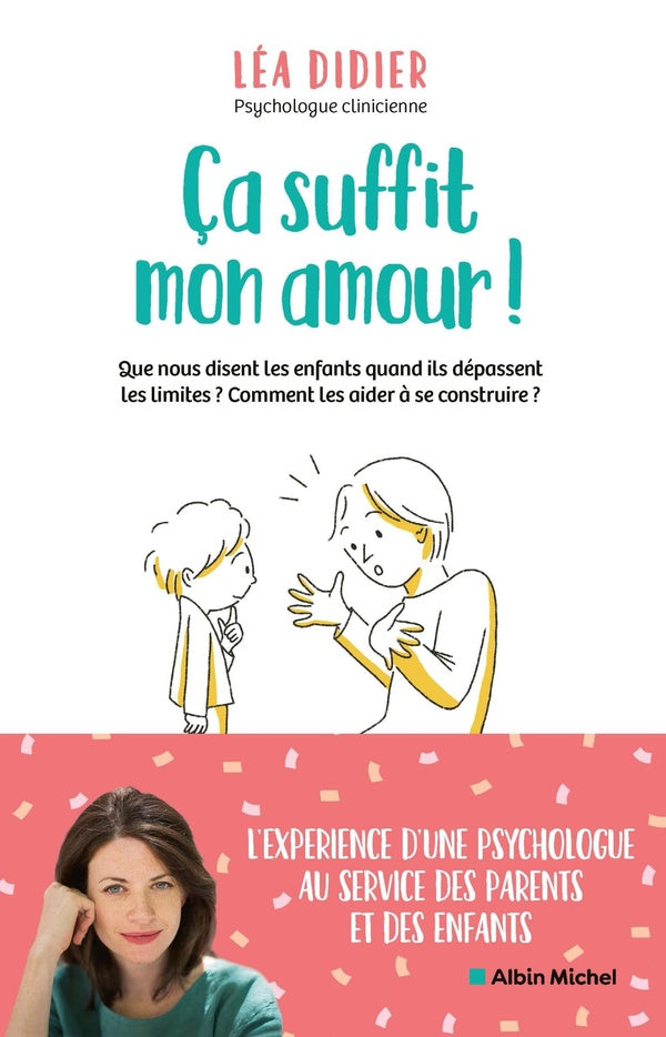 ça suffit mon amour ! que nous disent les enfants quand ils depassent les limites ? comment les aider à se construire ?