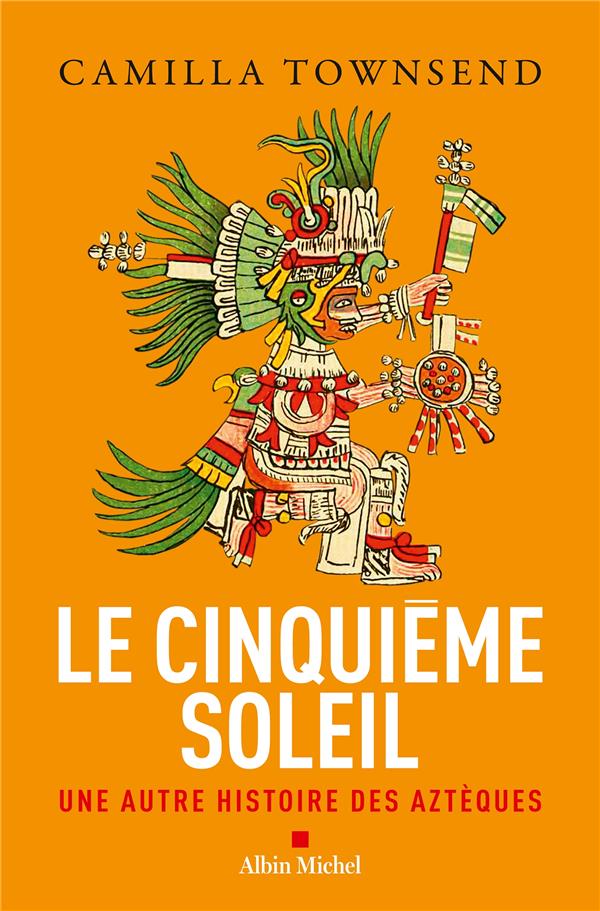 Le cinquième soleil : Une autre histoire des Aztèques