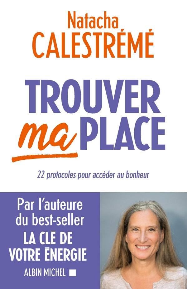 Trouver ma place : 22 protocoles pour accéder au bonheur