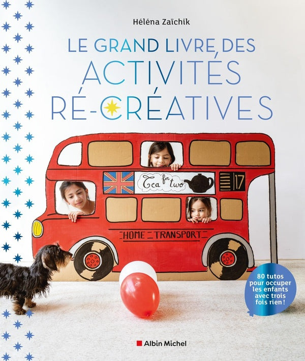 Le grand livre des activités récréatives : 80 tutos pour occuper les enfants avec trois fois rien !