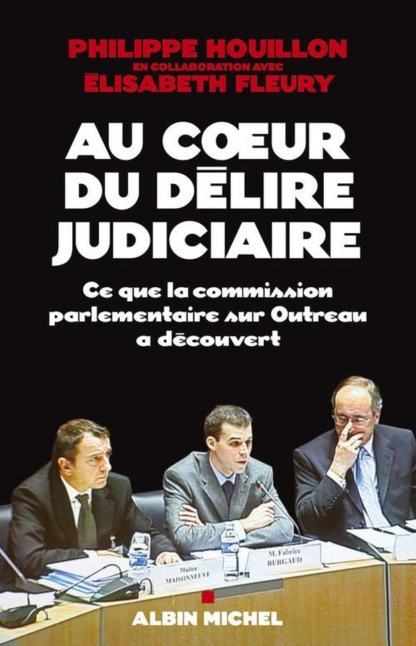 Au coeur du délire judiciaire : Ce que la commission parlementaire sur Outreau a découvert