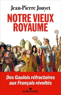 Notre vieux royaume : des gaulois réfractaires aux Français révoltés
