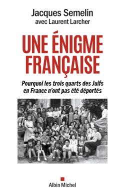 Une énigme française : pourquoi les trois-quarts des Juifs en France n'ont pas été déportés