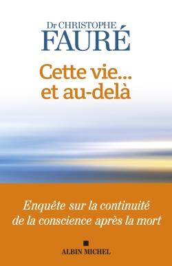 Cette vie... et au-delà : Enquête sur la continuité de la conscience après la mort