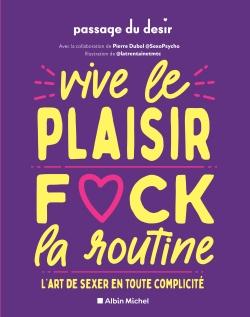 Vive le plaisir, f*ck la routine : l'art de sexer en toute complicité