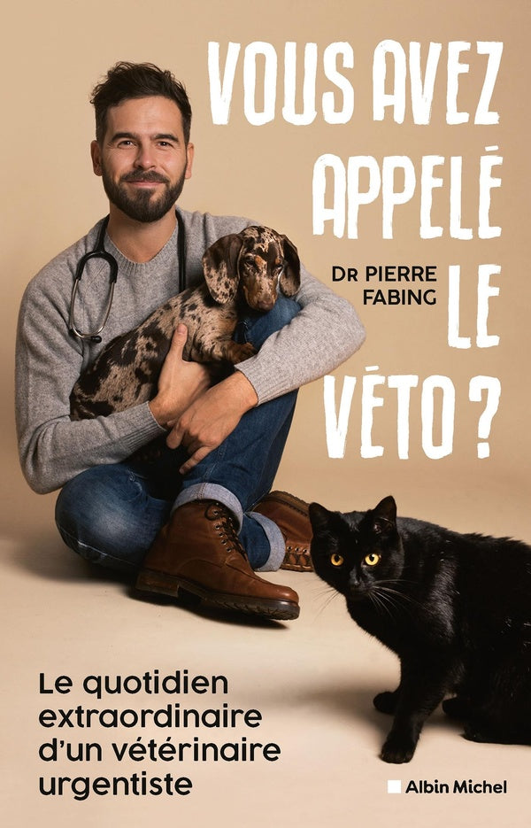 Vous avez appelé le véto ? le quotidien extraordinaire d'un vétérinaire urgentiste