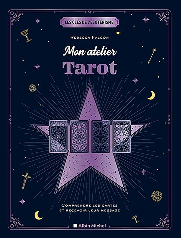 Les clés de l'ésotérisme : mon atelier tarot ; comprendre les cartes et recevoir leur message