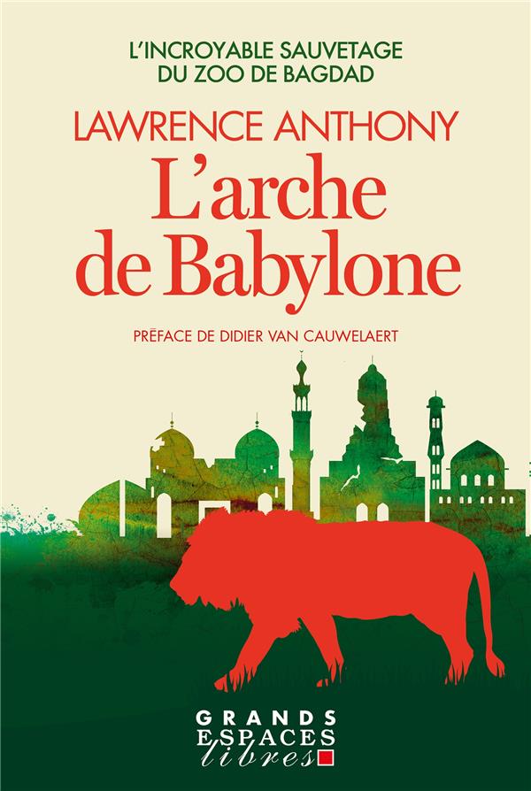 L'Arche de Babylone : L'incroyable sauvetage du zoo de Bagdad