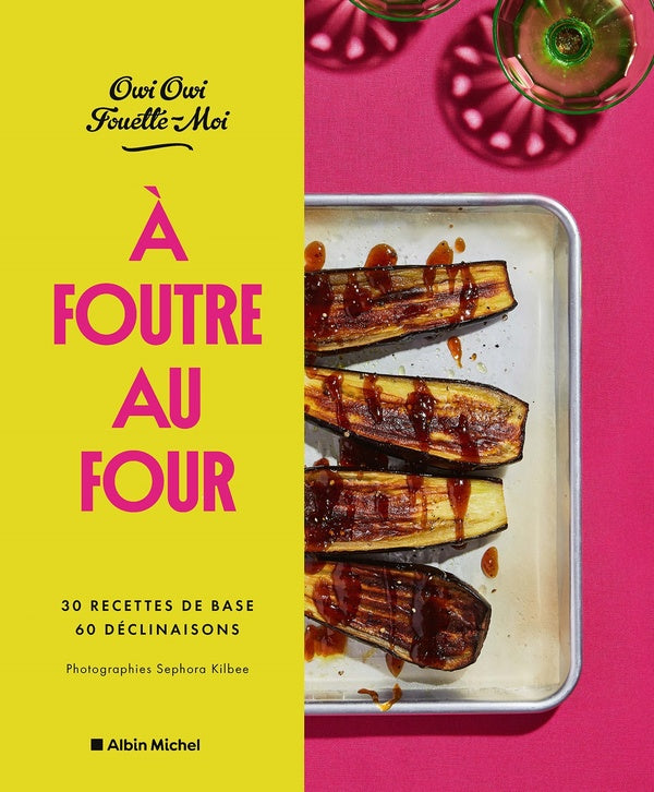 À foutre au four : 30 recettes de base, 60 déclinaisons