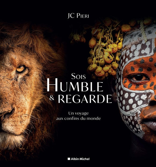 Sois humble et regarde : Un voyage aux confins du monde