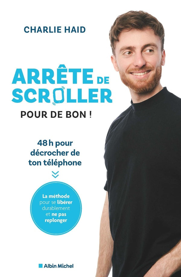 Arrête de scroller (pour de bon) : 48 heures pour décrocher de son téléphone ; La méthode pour se libérer durablement et ne pas replonger