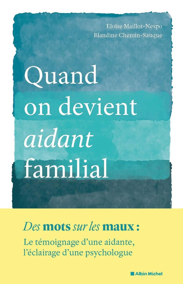 Quand on devient un aidant familial : Le témoignage d'une aidante, l'éclairage d'une psychologue