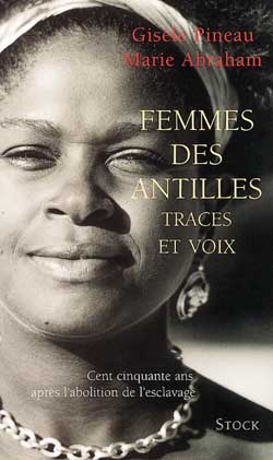 Femmes des antilles, traces et voix ; 150 ans apres l'abolition de l'esclavage