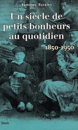 Un siecle de petits bonheurs au quotidien 1850-1950