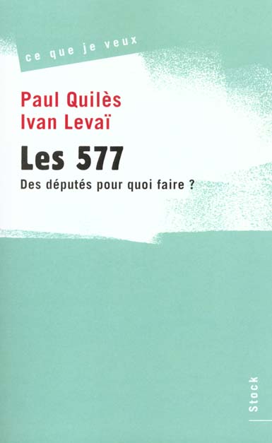 Les 577 ; des deputes pour quoi faire