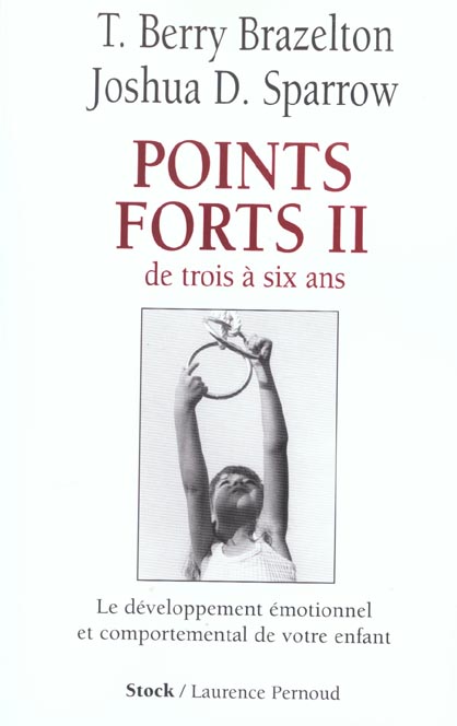 POINTS FORTS II : De trois à six ans - Le développement comportemental et émotionnel de votre enfant