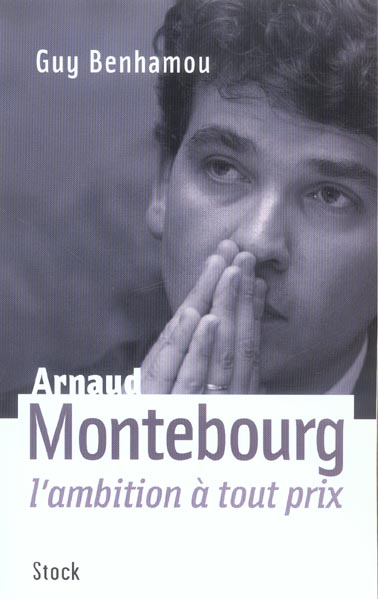 Arnaud Montebourg ; l'ambition à tout prix