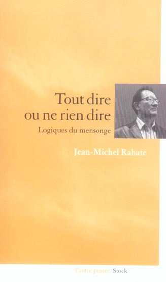 Tout dire ou ne rien dire ; logiques du mensonge