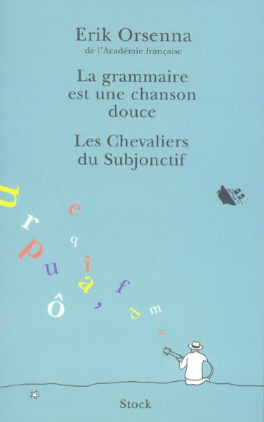 La grammaire est une chanson douce ;  les chevaliers du subjonctif