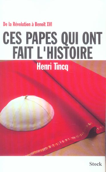 Ces papes qui ont fait l'Histoire : De la Révolution à Benoît XVI