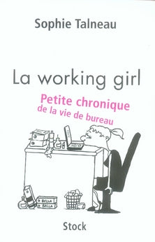 La working girl ; petite chronique de la vie de bureau