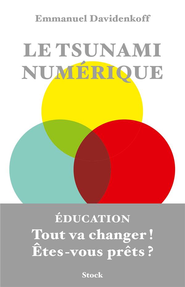 Le tsunami numérique ; éducation : tout va changer ! êtes-vous prêts ?