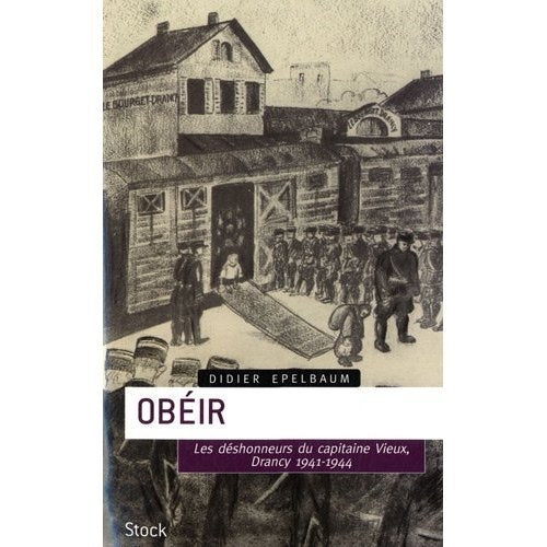 Obéir ; les déshonneurs du capitaine Vieux, Drancy 1941-1944
