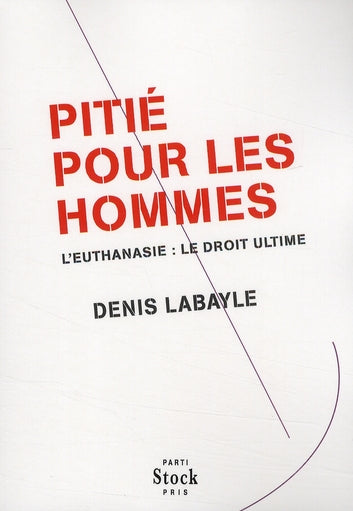 Pitié pour les hommes ; l'euthanasie, le droit ultime