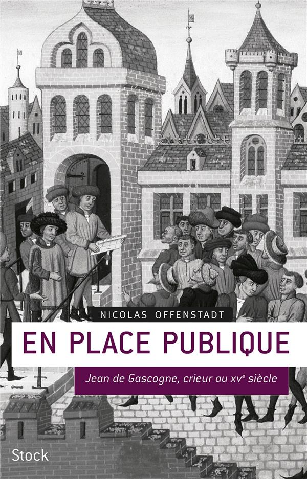 En place publique ; Jean de Gascogne, crieur au XVe siècle