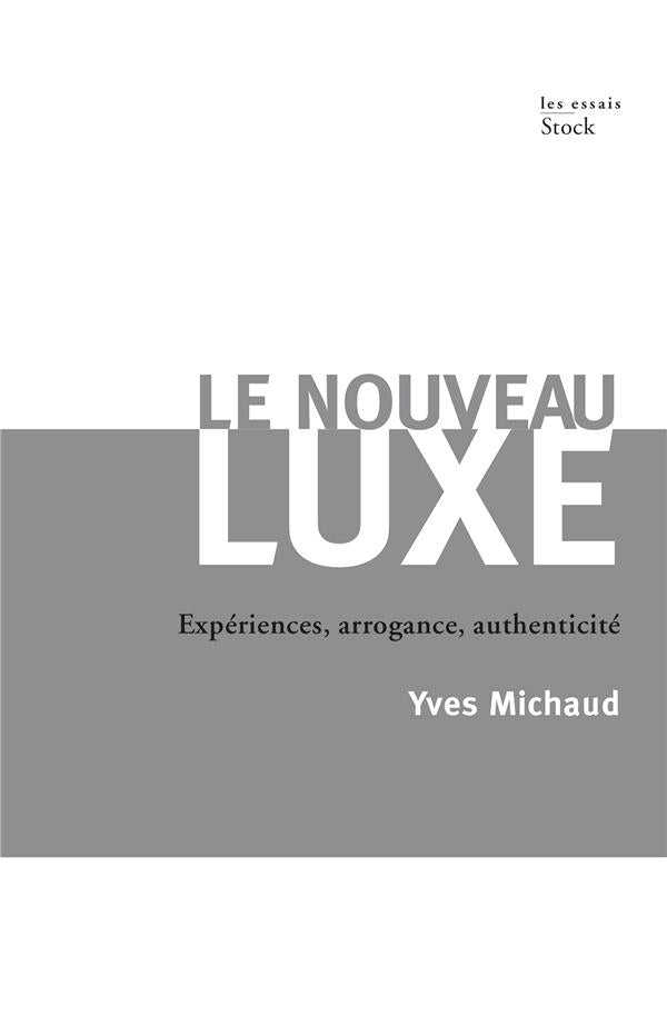 Le nouveau luxe ; expériences, arrogance, authenticité