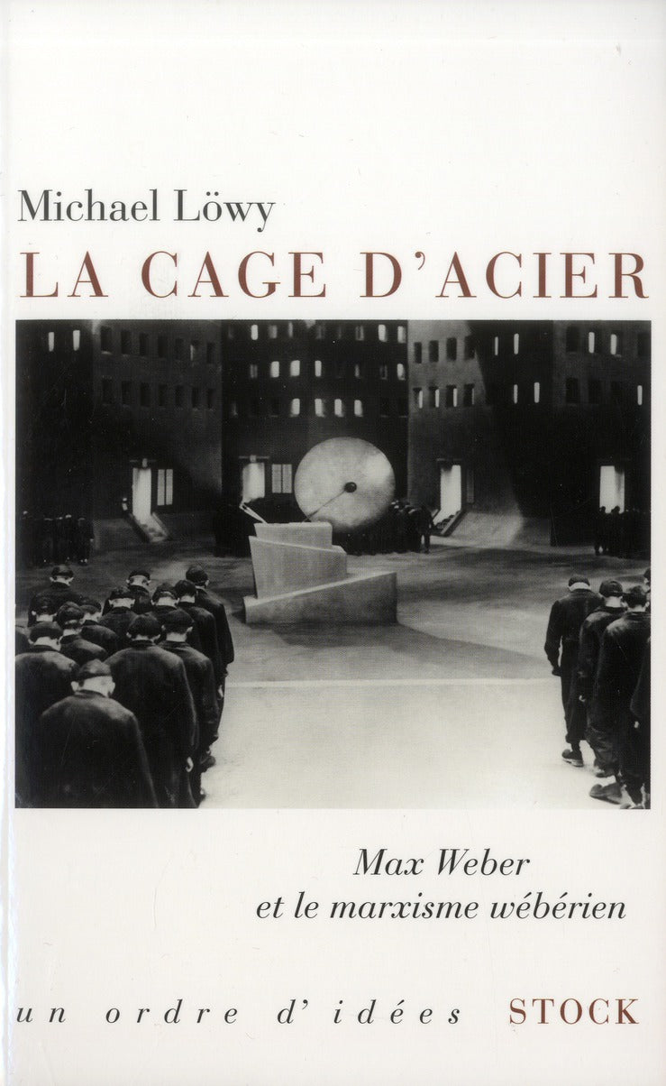 La cage d'acier ; Max Weber et le marxisme wébérien
