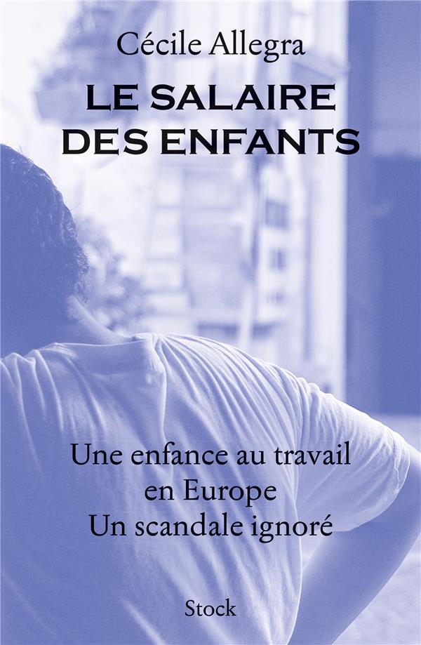 Le salaire des enfants ; une enfance au travail en Europe aujourd'hui