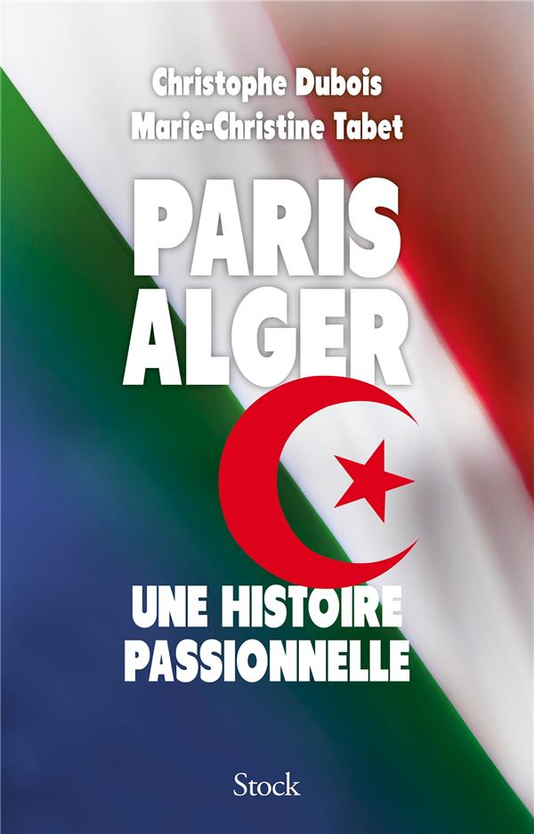 Paris-Alger ; une histoire passionnelle