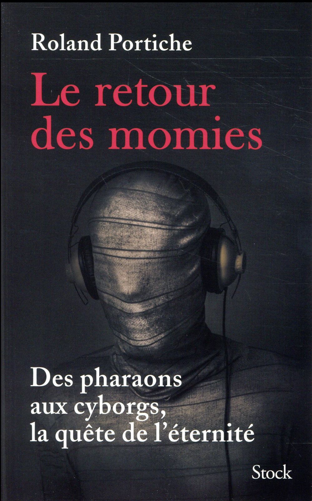 Le retour des momies ; des pharaons aux cyborgs, la quête de l'éternité