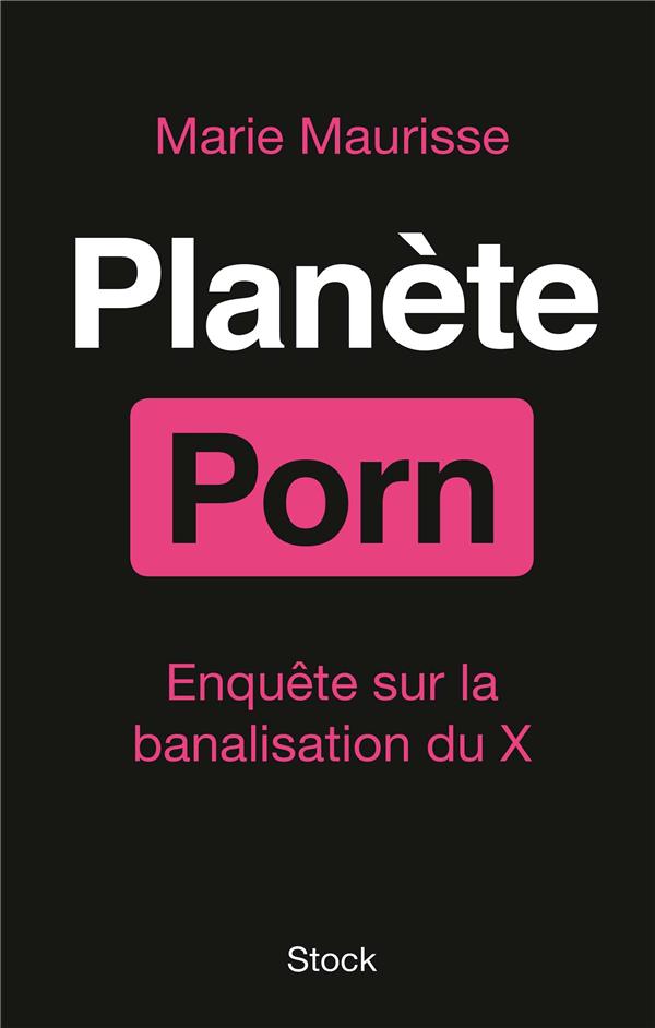 Planète porn ; enquête sur la banalisation du X