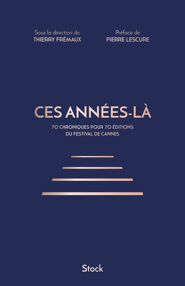 Ces années-là ; 70 chroniques pour 70 éditions du festival de Cannes