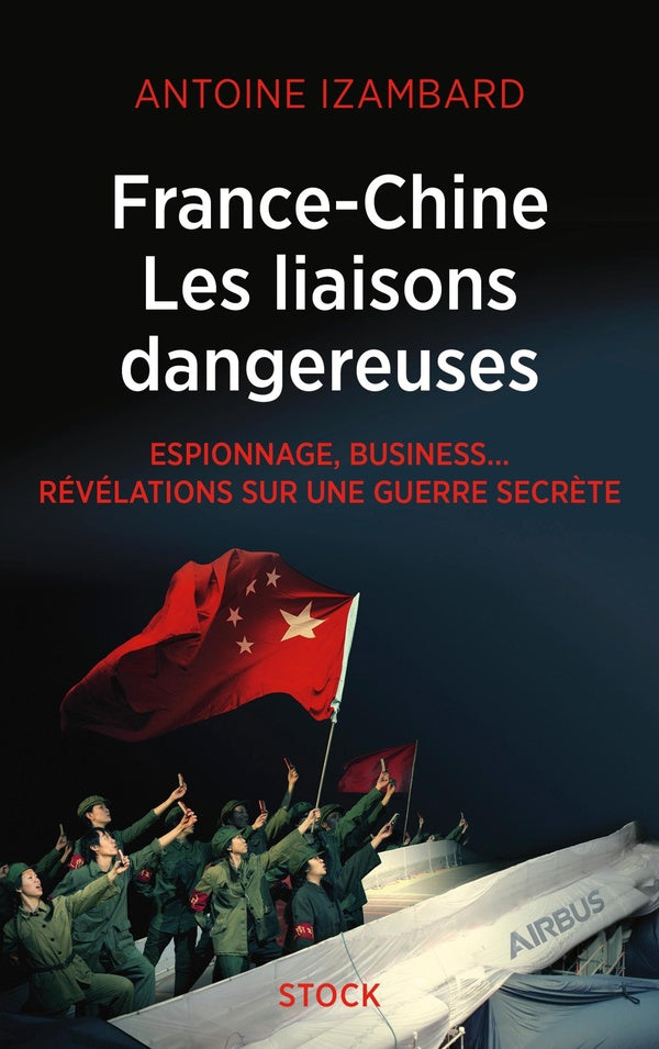France-Chine, les liaisons dangereuses ; espionnage, business... révélations sur une guerre secrète